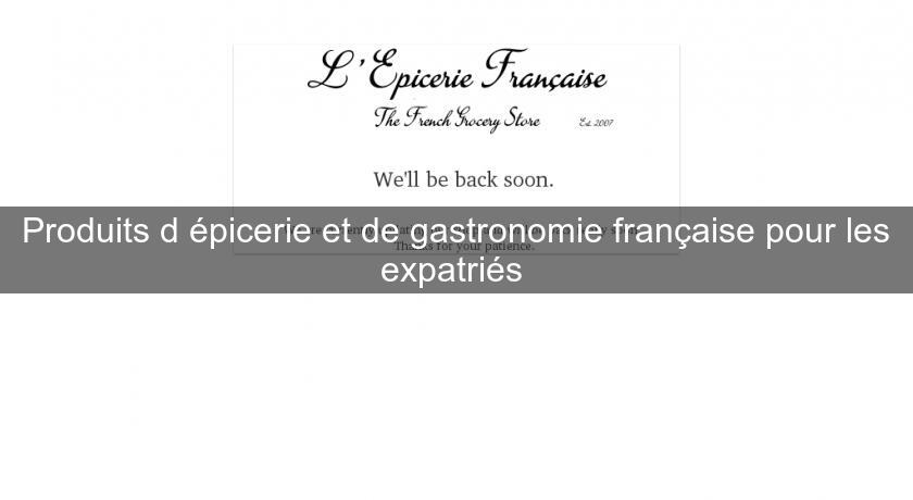 Produits d'épicerie et de gastronomie française pour les expatriés Produits d'épicerie et de gastronomie française pour les expatriés