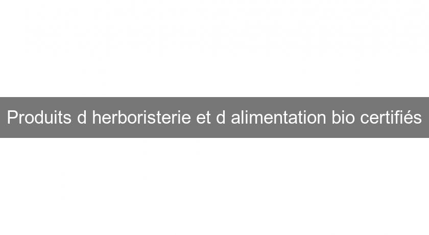 Produits d'herboristerie et d'alimentation bio certifiés Produits d'herboristerie et d'alimentation bio certifiés