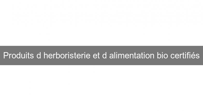 Produits d'herboristerie et d'alimentation bio certifiés