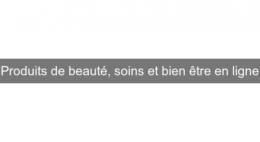 Produits de beauté, soins et bien être en ligne Produits de beauté, soins et bien être en ligne