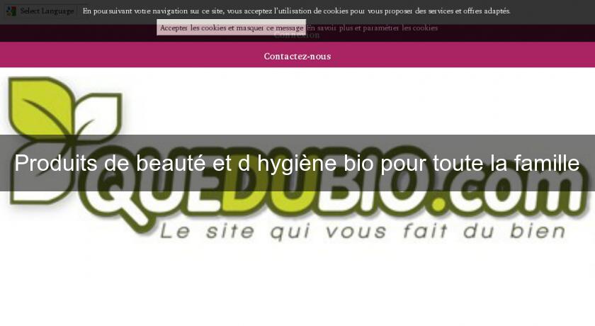 Produits de beauté et d'hygiène bio pour toute la famille Produits de beauté et d'hygiène bio pour toute la famille