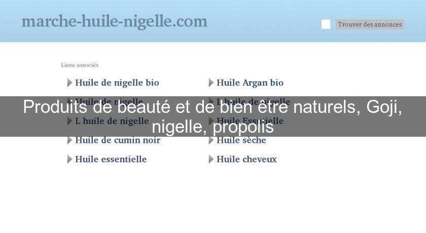 Produits de beauté et de bien être naturels, Goji, nigelle, propolis Produits de beauté et de bien être naturels, Goji, nigelle, propolis