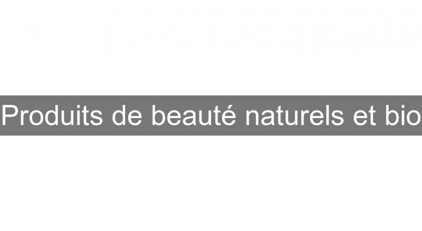Produits de beauté naturels et bio Produits de beauté naturels et bio