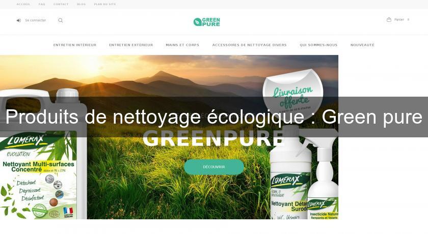Produits de nettoyage écologique : Green pure Produits de nettoyage écologique : Green pure