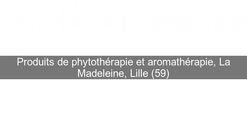 Produits de phytothérapie et aromathérapie, La Madeleine, Lille (59) Produits de phytothérapie et aromathérapie, La Madeleine, Lille (59)
