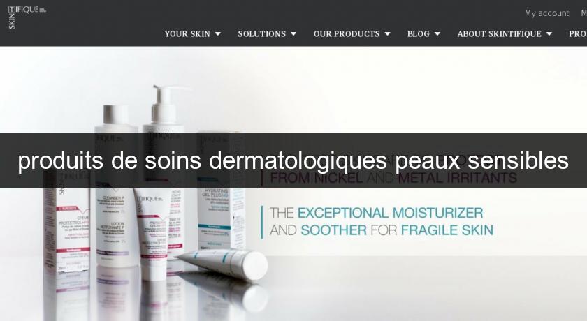 produits de soins dermatologiques peaux sensibles produits de soins dermatologiques peaux sensibles