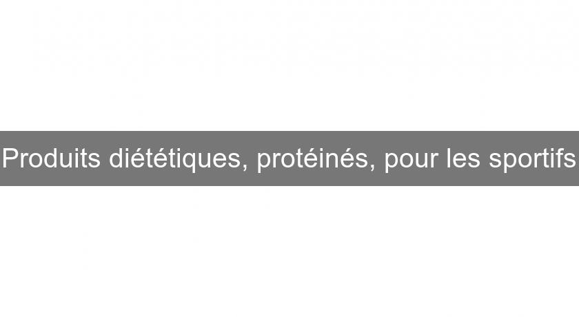 Produits diététiques, protéinés, pour les sportifs Produits diététiques, protéinés, pour les sportifs