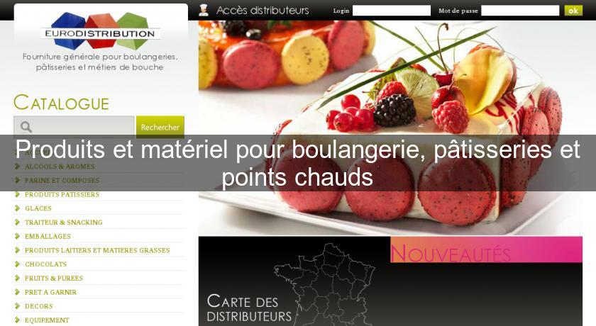 Produits et matériel pour boulangerie, pâtisseries et points chauds Produits et matériel pour boulangerie, pâtisseries et points chauds