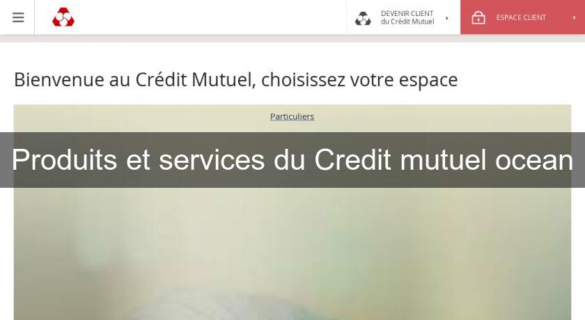 Produits et services du Credit mutuel ocean