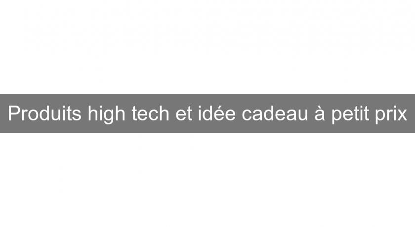 Produits high tech et idée cadeau à petit prix