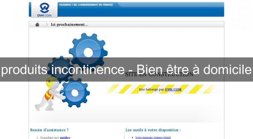 produits incontinence - Bien être à domicile produits incontinence - Bien être à domicile