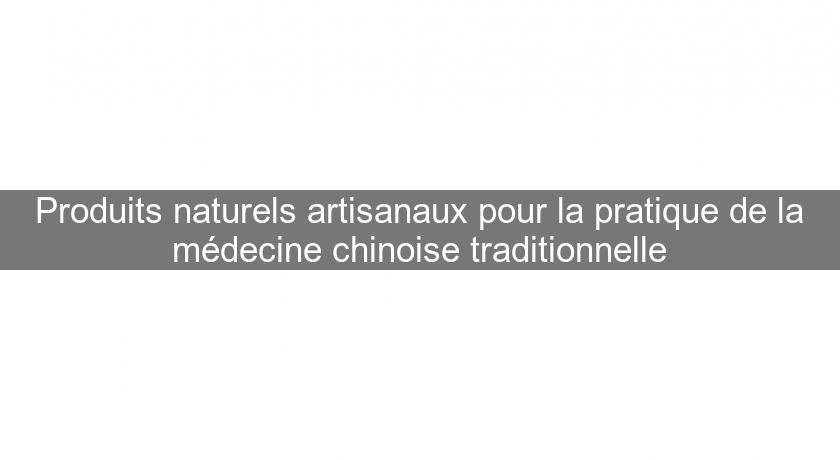 Produits naturels artisanaux pour la pratique de la médecine chinoise traditionnelle Produits naturels artisanaux pour la pratique de la médecine chinoise traditionnelle