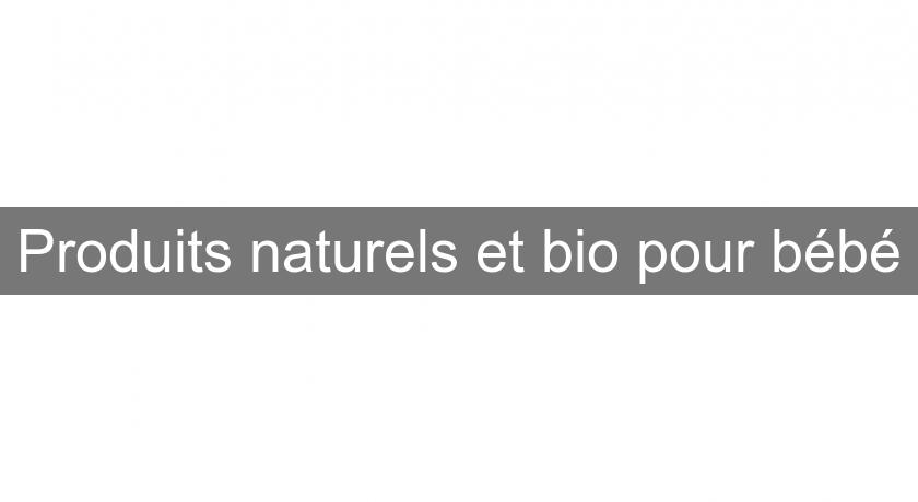 Produits naturels et bio pour bébé Produits naturels et bio pour bébé