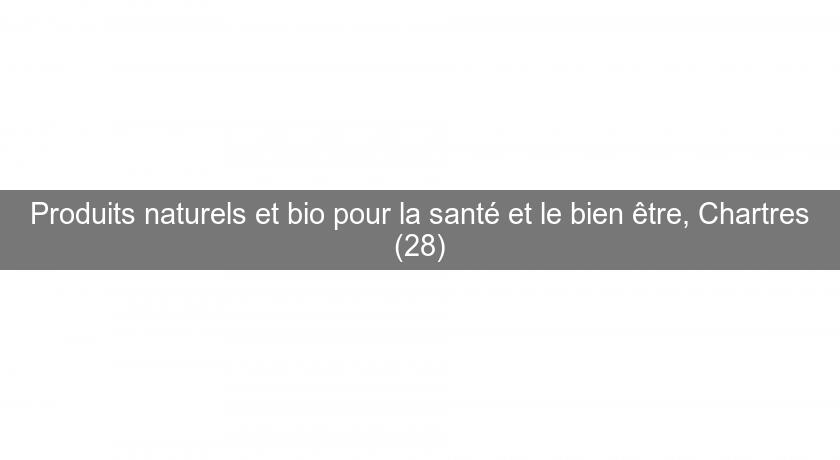 Produits naturels et bio pour la santé et le bien être, Chartres (28)
