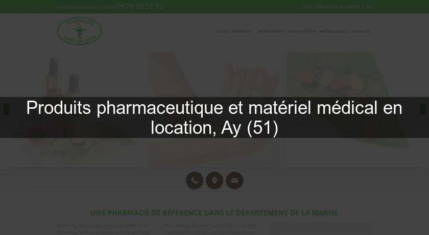 Produits pharmaceutique et matériel médical en location, Ay (51) Produits pharmaceutique et matériel médical en location, Ay (51)