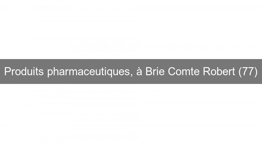 Produits pharmaceutiques, à Brie Comte Robert (77)