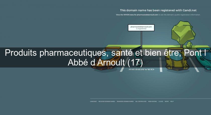 Produits pharmaceutiques, santé et bien être, Pont l'Abbé d'Arnoult (17) Produits pharmaceutiques, santé et bien être, Pont l'Abbé d'Arnoult (17)