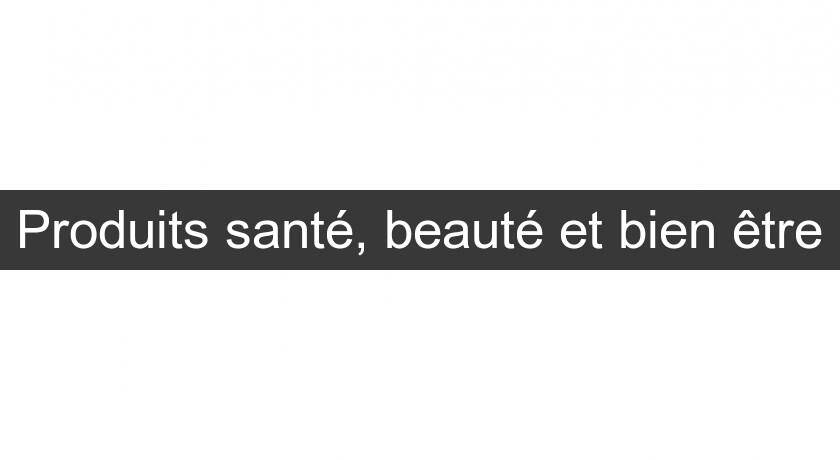 Produits santé, beauté et bien être Produits santé, beauté et bien être