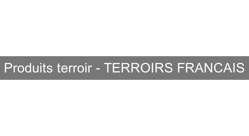Produits terroir - TERROIRS FRANCAIS