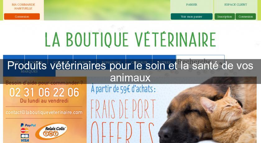 Produits vétérinaires pour le soin et la santé de vos animaux Produits vétérinaires pour le soin et la santé de vos animaux