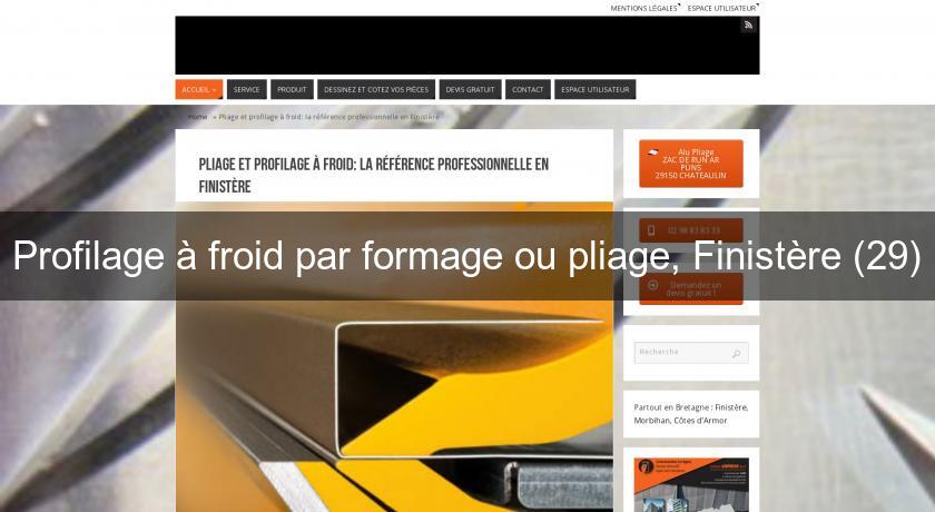 Profilage à froid par formage ou pliage, Finistère (29) Profilage à froid par formage ou pliage, Finistère (29)