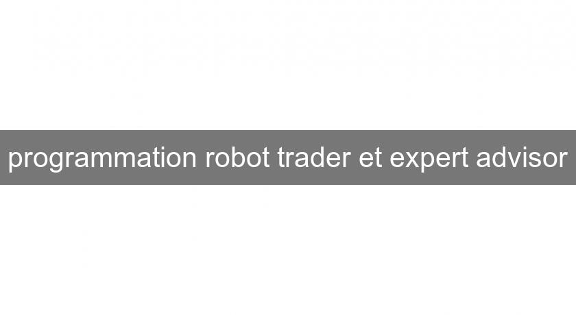 programmation robot trader et expert advisor