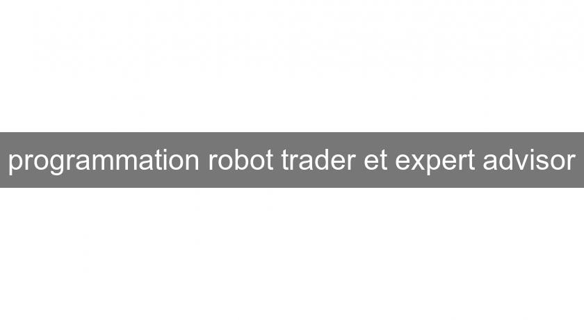 programmation robot trader et expert advisor programmation robot trader et expert advisor