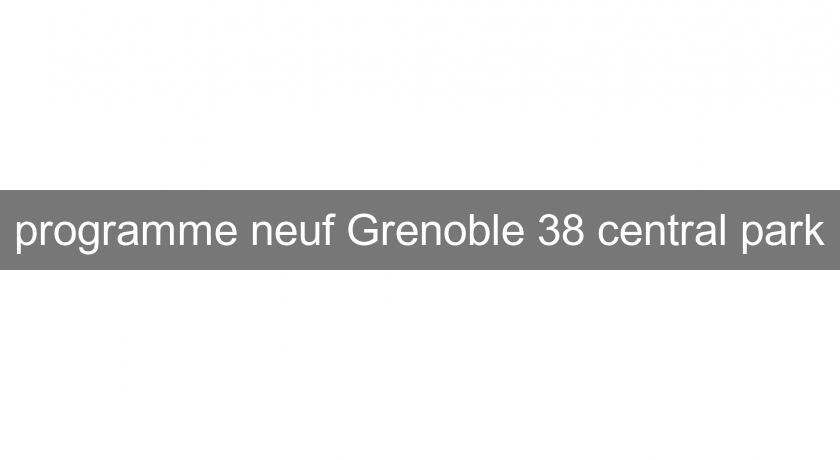 programme neuf Grenoble 38 central park programme neuf Grenoble 38 central park