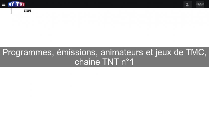 Programmes, émissions, animateurs et jeux de TMC, chaine TNT n°1 Programmes, émissions, animateurs et jeux de TMC, chaine TNT n°1