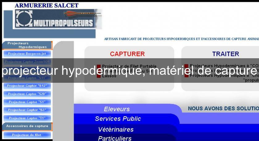 projecteur hypodermique, matériel de capture