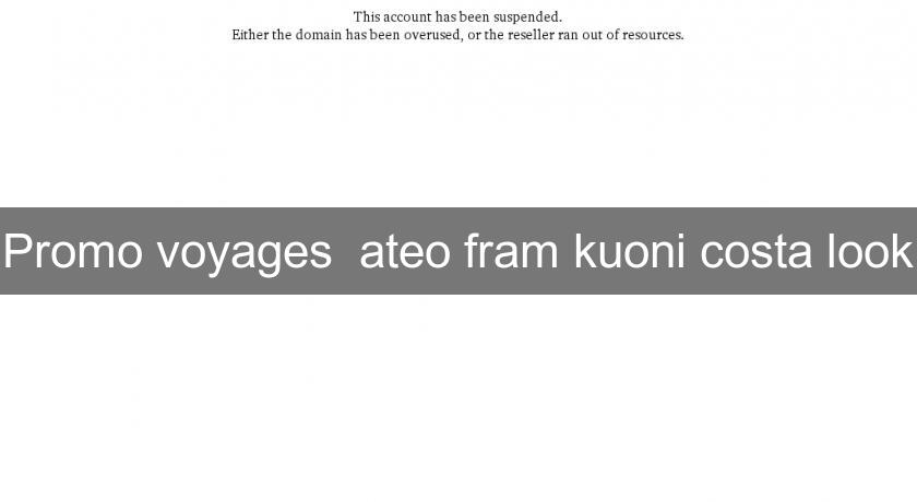 Promo voyages ateo fram kuoni costa look Promo voyages ateo fram kuoni costa look