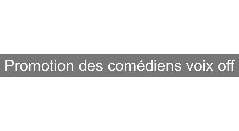 Promotion des comédiens voix off Promotion des comédiens voix off