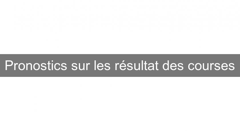 Pronostics sur les résultat des courses