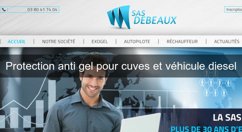 Protection anti gel pour cuves et véhicule diesel Protection anti gel pour cuves et véhicule diesel