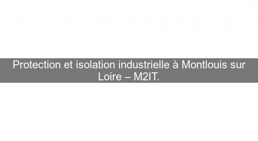 Protection et isolation industrielle à Montlouis sur Loire – M2IT. Protection et isolation industrielle à Montlouis sur Loire – M2IT.