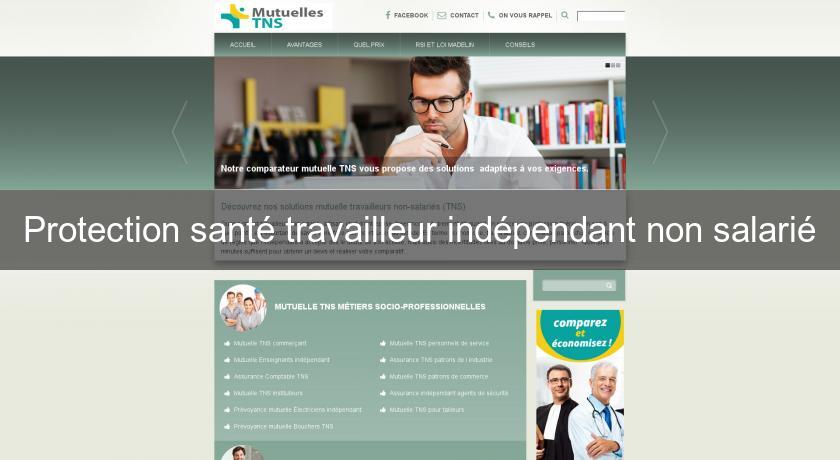 Protection santé travailleur indépendant non salarié Protection santé travailleur indépendant non salarié
