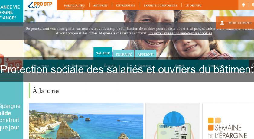 Protection sociale des salariés et ouvriers du bâtiment Protection sociale des salariés et ouvriers du bâtiment