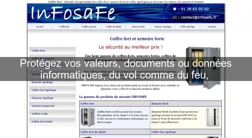 Protégez vos valeurs, documents ou données informatiques, du vol comme du feu, 