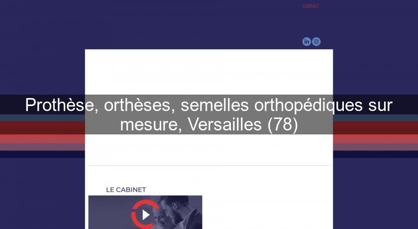 Prothèse, orthèses, semelles orthopédiques sur mesure, Versailles (78)