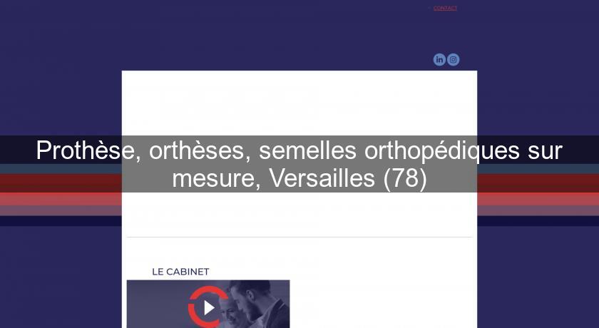 Prothèse, orthèses, semelles orthopédiques sur mesure, Versailles (78) Prothèse, orthèses, semelles orthopédiques sur mesure, Versailles (78)