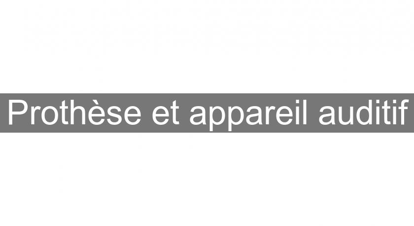 Prothèse et appareil auditif Prothèse et appareil auditif