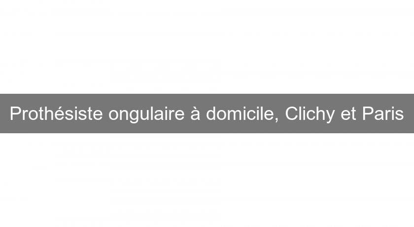 Prothésiste ongulaire à domicile, Clichy et Paris Prothésiste ongulaire à domicile, Clichy et Paris