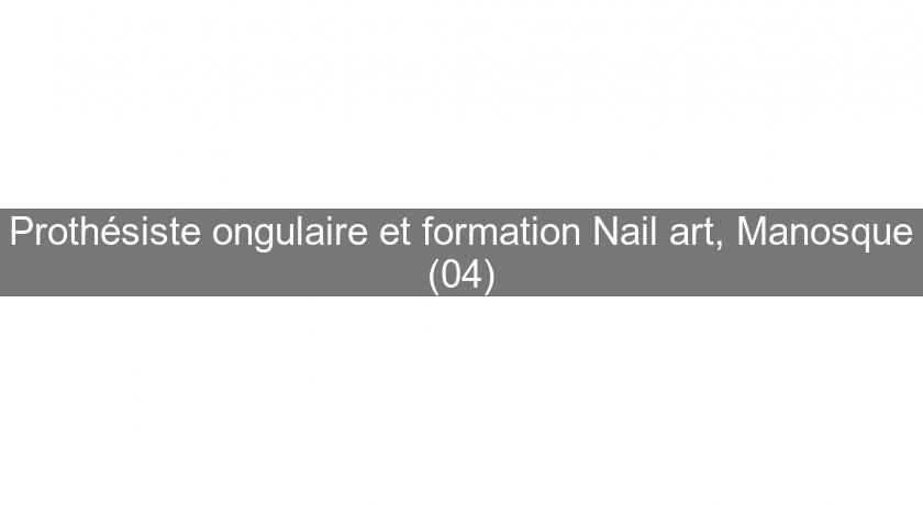 Prothésiste ongulaire et formation Nail art, Manosque (04)