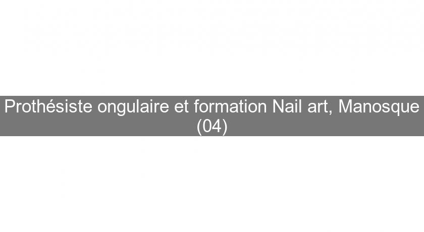 Prothésiste ongulaire et formation Nail art, Manosque (04) Prothésiste ongulaire et formation Nail art, Manosque (04)