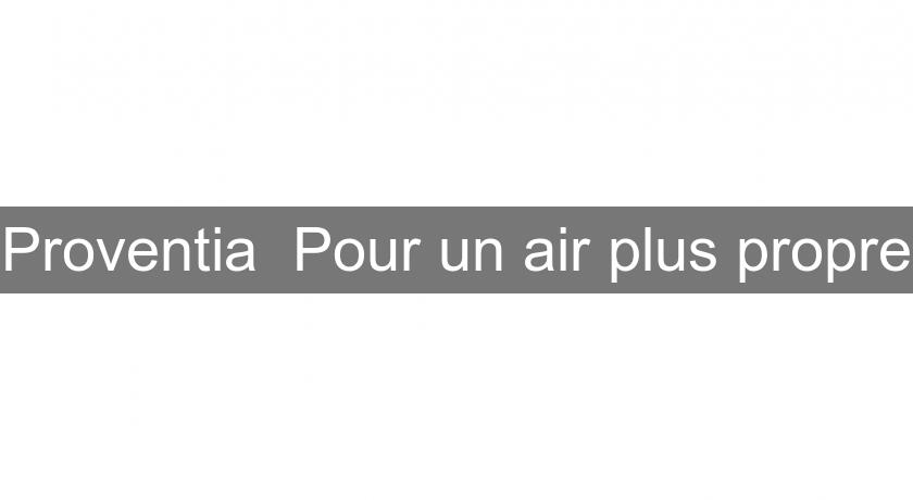 Proventia Pour un air plus propre Proventia Pour un air plus propre