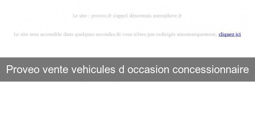 Proveo vente vehicules d'occasion concessionnaire Proveo vente vehicules d'occasion concessionnaire