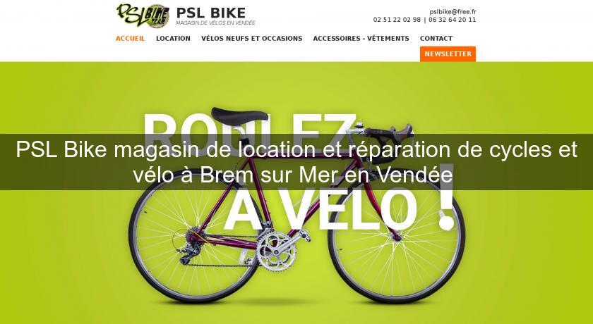 PSL Bike magasin de location et réparation de cycles et vélo à Brem sur Mer en Vendée PSL Bike magasin de location et réparation de cycles et vélo à Brem sur Mer en Vendée