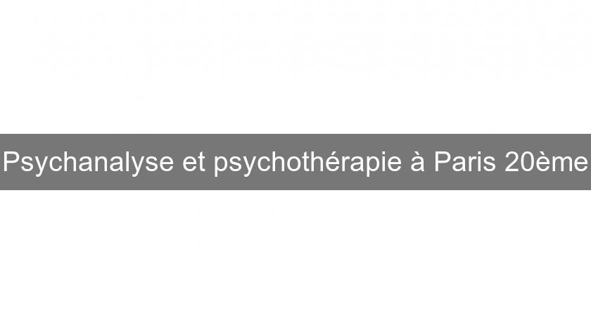 Psychanalyse et psychothérapie à Paris 20ème Psychanalyse et psychothérapie à Paris 20ème