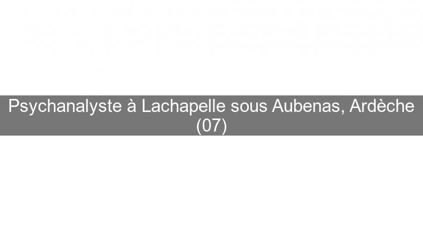 Psychanalyste à Lachapelle sous Aubenas, Ardèche (07)