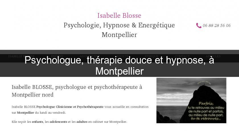 Psychologue, thérapie douce et hypnose, à Montpellier Psychologue, thérapie douce et hypnose, à Montpellier
